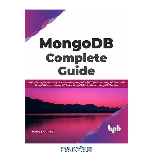 MongoDB Complete Guide: Develop Strong Understanding of Administering MongoDB, CRUD Operations, MongoDB Commands, MongoDB Compass, MongoDB Server, MongoDB Replication and MongoDB Sharding