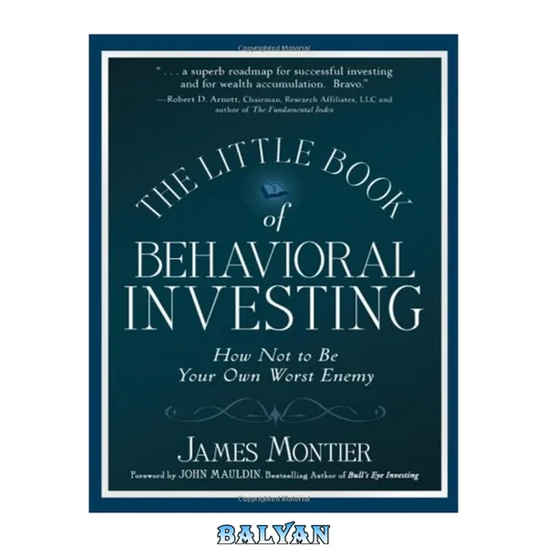 The Little Book of Behavioral Investing : How Not to Be Your Own Worst Enemy