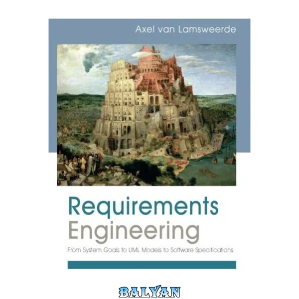 Requirements engineering : from system goals to UML models to software specifications