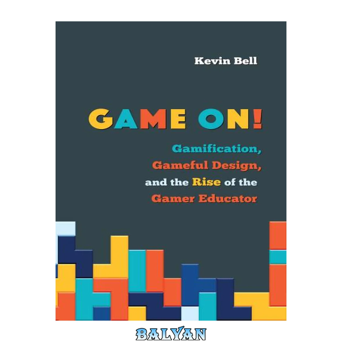 جلد کتاب Game On!: Gamification, Gameful Design, and the Rise of the Gamer Educator (Tech.edu: A Hopkins Series on Education and Technology)