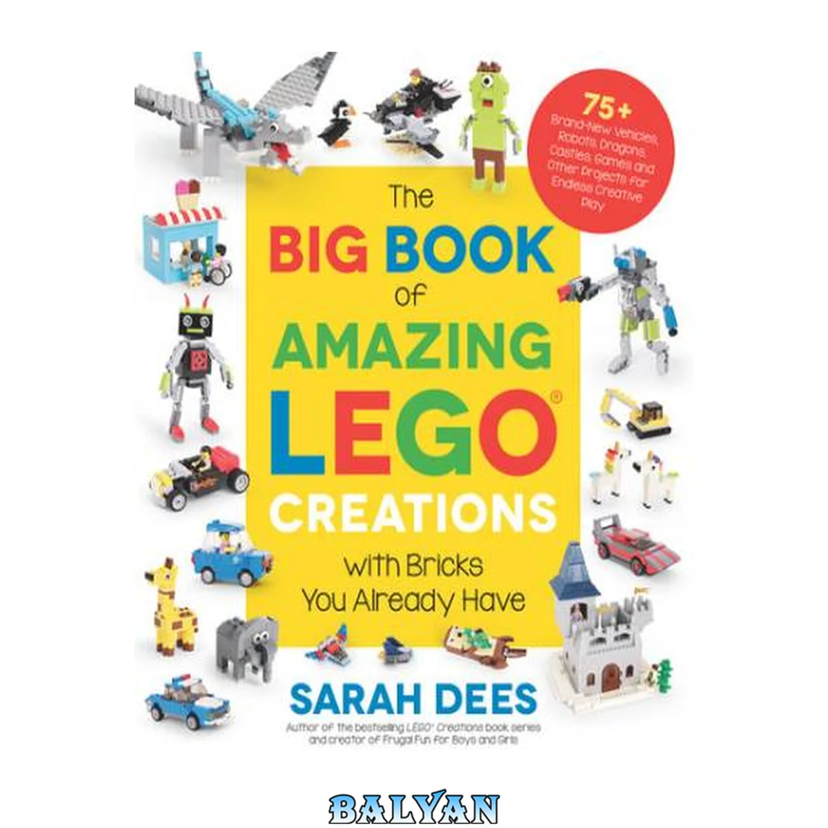 جلد کتاب The big book of amazing LEGO creations with bricks you already have [eBook - NC Kids Digital Library] : 75+ brand-new vehicles, robots, dragons, castles, games and other projects for endless creative play