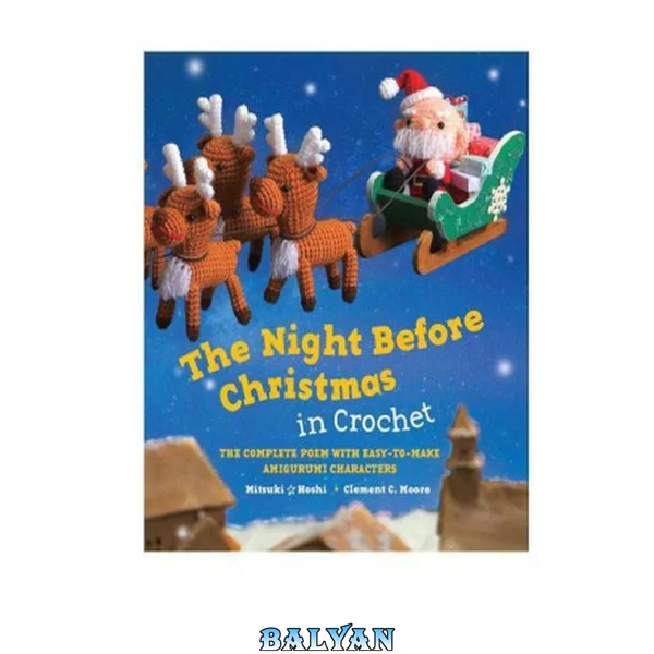 The Night Before Christmas in Crochet The Complete Poem with Easy-to-Make Amigurumi Characters