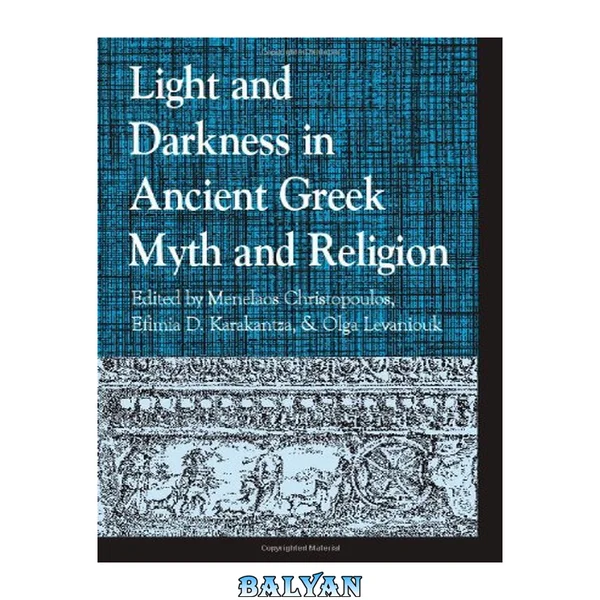 Light and Darkness in Ancient Greek Myth and Religion (Greek Studies: Interdisciplinary Approaches)