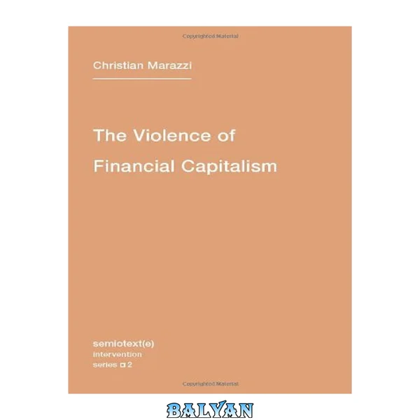 The Violence of Financial Capitalism: New Edition (Semiotext(e)   Intervention)