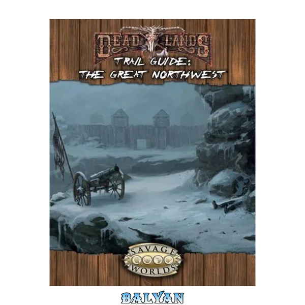 Savage Worlds: Deadlands Reloaded: The Great Northwest Trail Guide