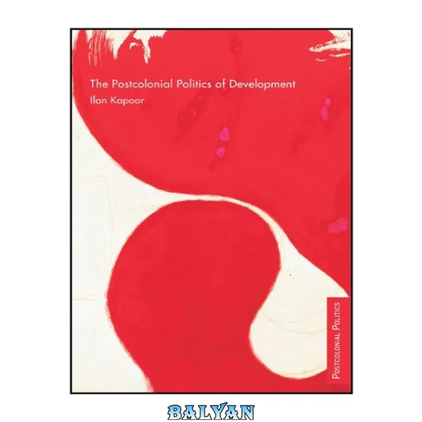 The Postcolonial Politics of Development (Postcolonial Politics)