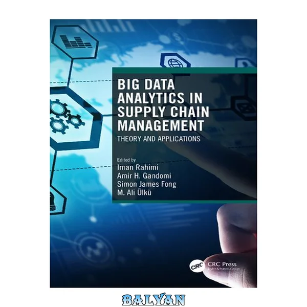 Big Data Analytics in Supply Chain Management : Theory and Applications