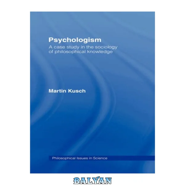 Psychologism - A Case Study in the Sociology of Philosophical Knowledge