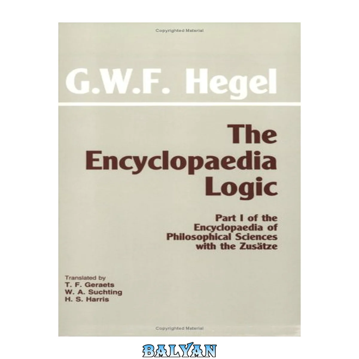 جلد کتاب The Encyclopaedia logic (with the Zusätze) : part I of the "Encyclopaedia of Philosophical Sciences" with the Zusätze