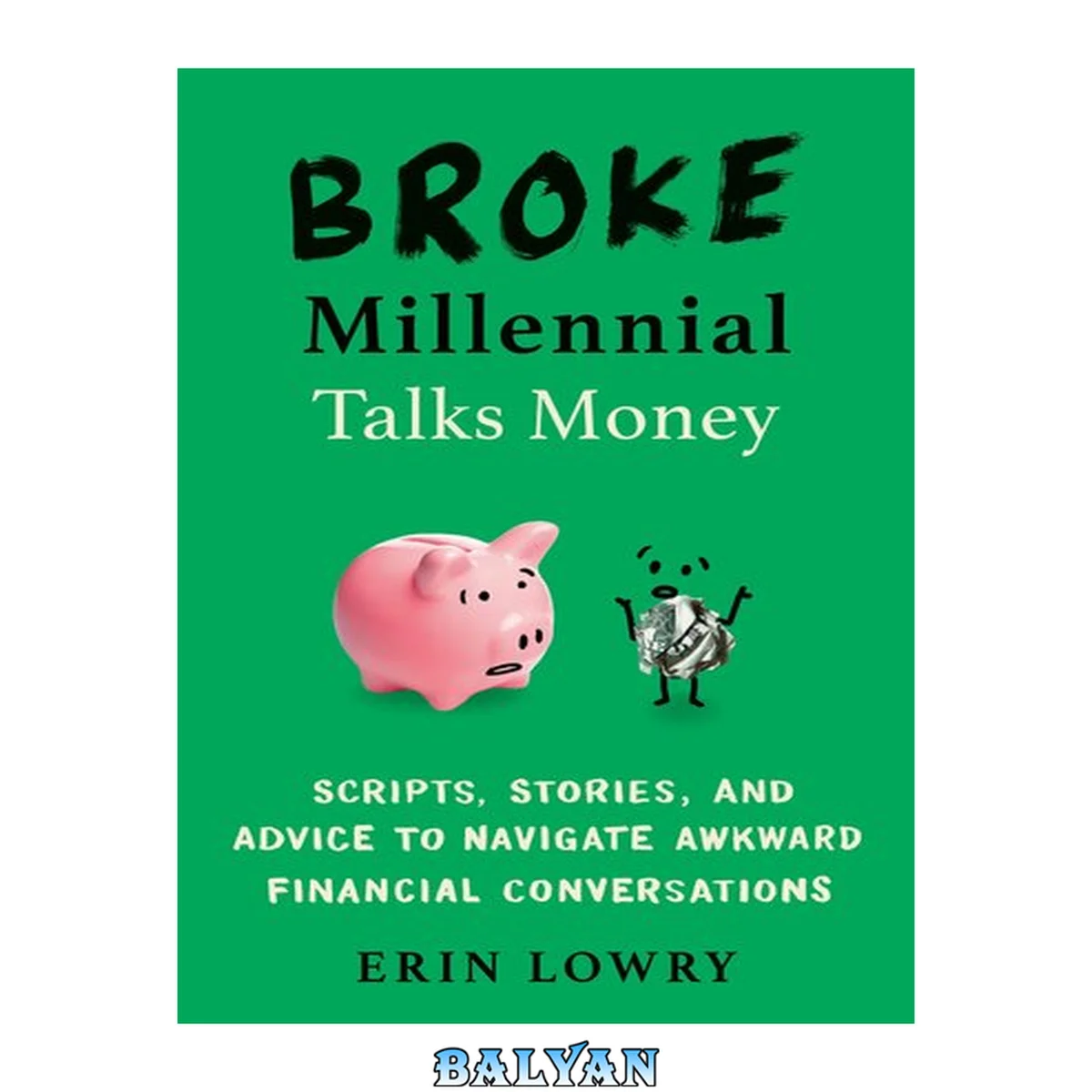 جلد کتاب Broke Millennial Talks Money: Scripts, Stories, and Advice to Navigate Awkward Financial Conversations (Broke Millennial Series)