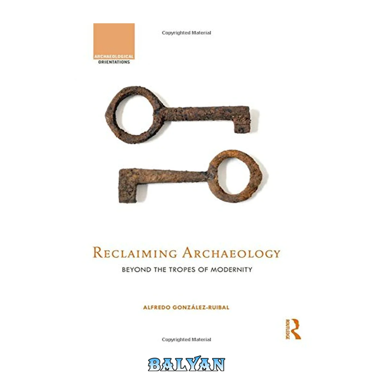 جلد کتاب Reclaiming Archaeology: Beyond the Tropes of Modernity (Archaeological Orientations)