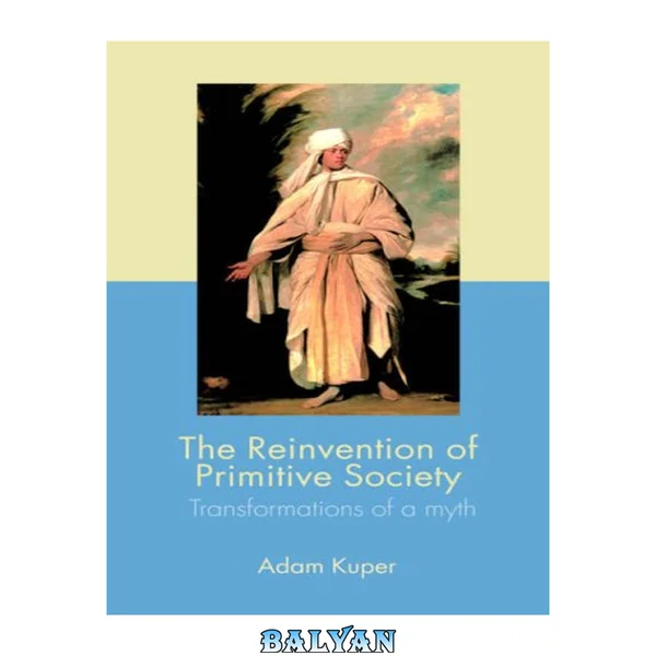 The Reinvention of Primitive Society : Transformations of a Myth