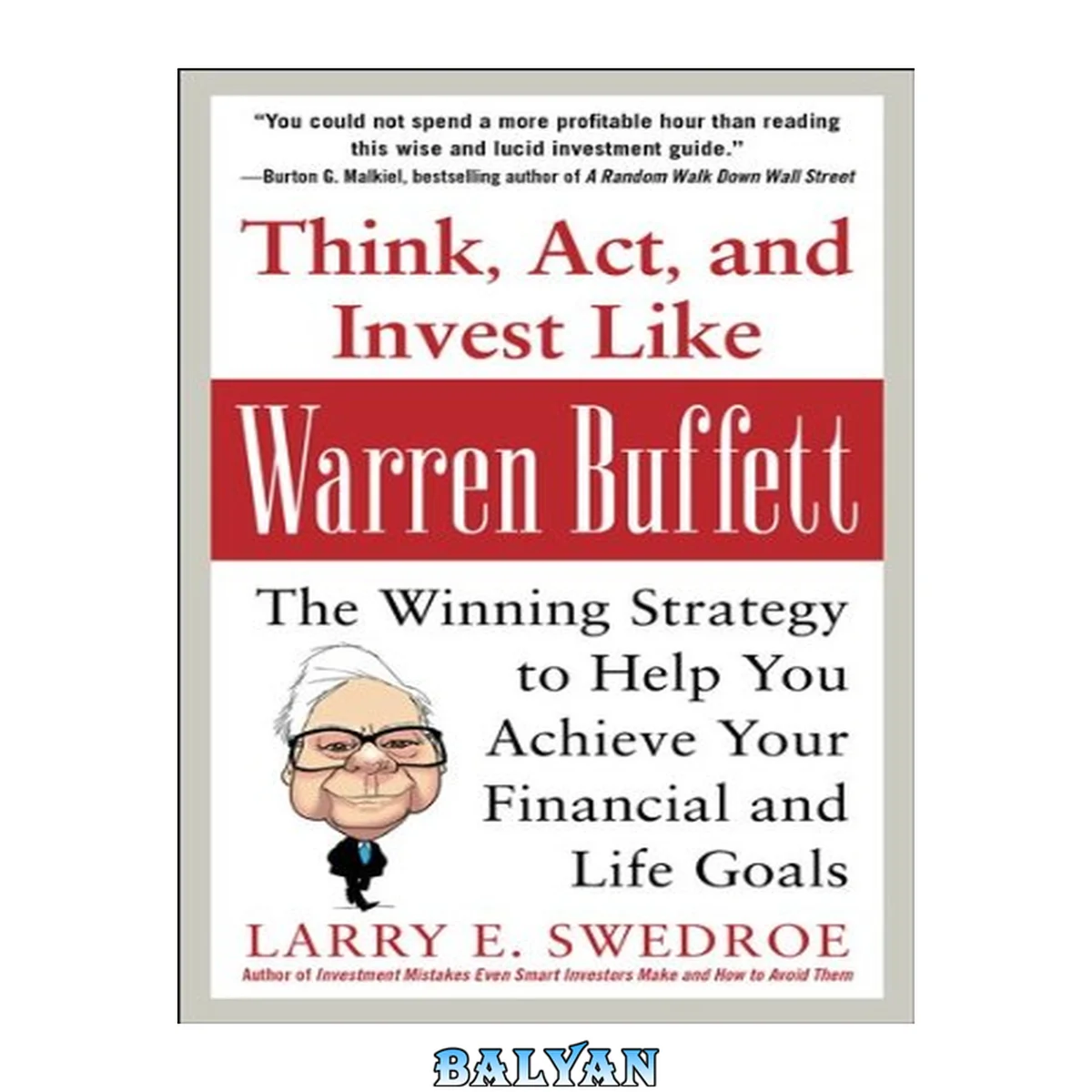 جلد کتاب Think, Act, and Invest Like Warren Buffett : The Winning Strategy to Help You Achieve Your Financial and Life Goals (Hardcover)--by Larry Swedroe [2012 Edition] ISBN: 9780071809955
