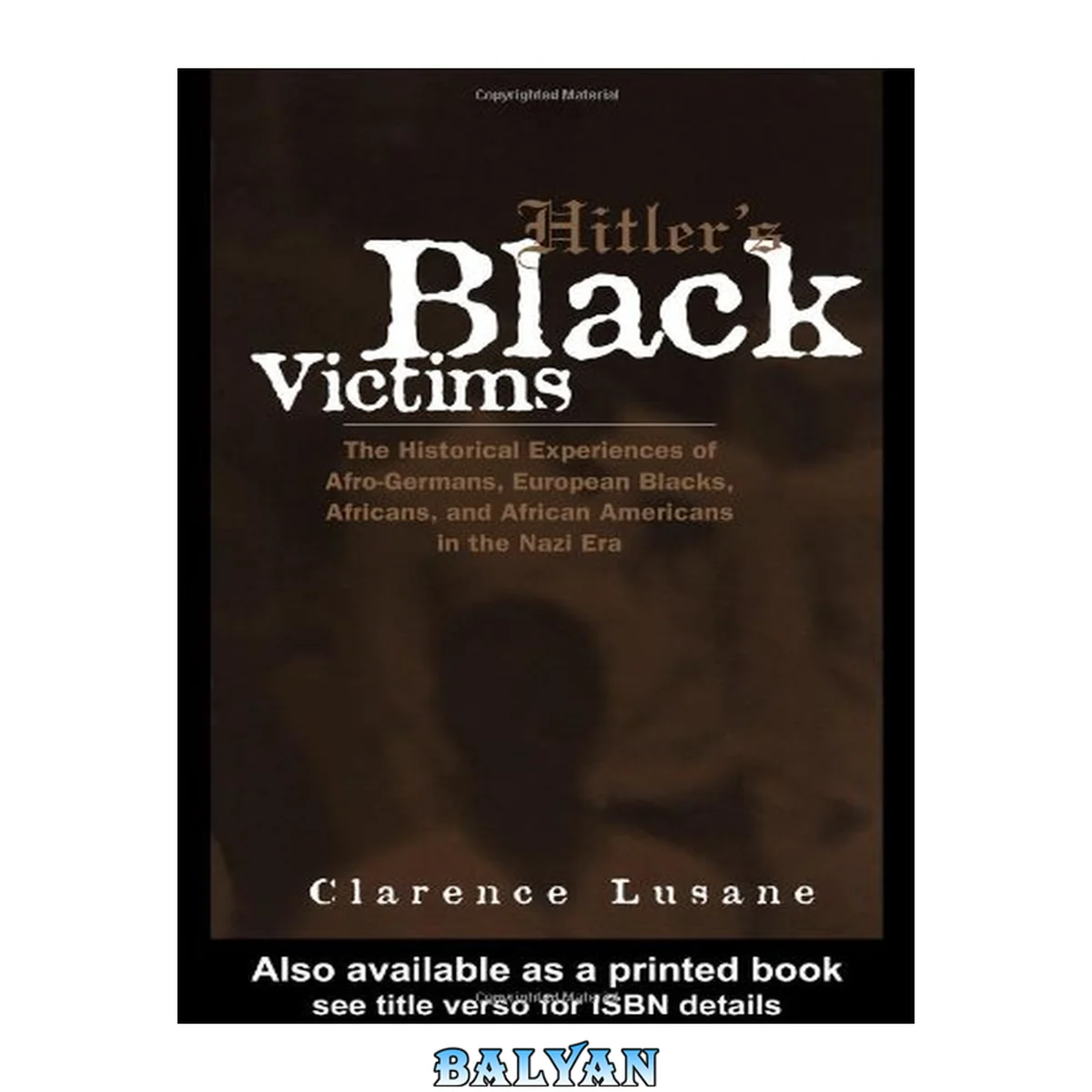 جلد کتاب Hitler's Black Victims: The Historical Experiences of Afro-Germans, European Blacks, Africans, and African Americans During the Nazi Era