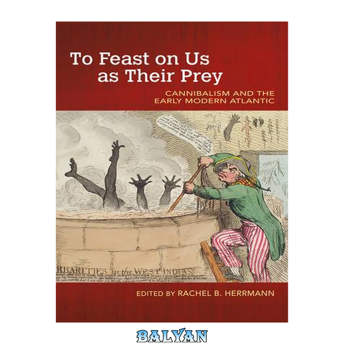 جلد کتاب To Feast On Us As Their Prey: Cannibalism And The Early Modern Atlantic (food And Foodways)