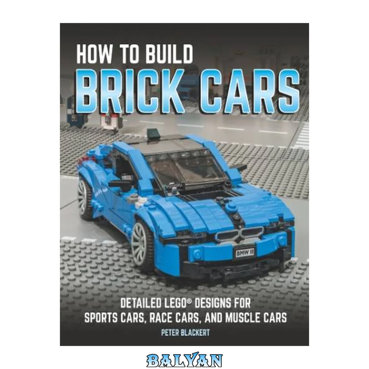 جلد کتاب How to build brick cars : detailed LEGO designs for sports cars, race cars, and muscle cars