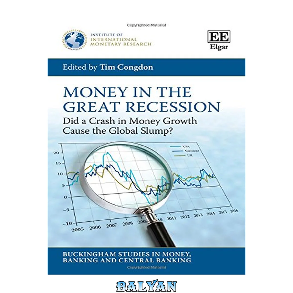 جلد کتاب Money in the Great Recession: Did a Crash in Money Growth Cause the Global Slump? (Buckingham Studies in Money, Banking and Central Banking)
