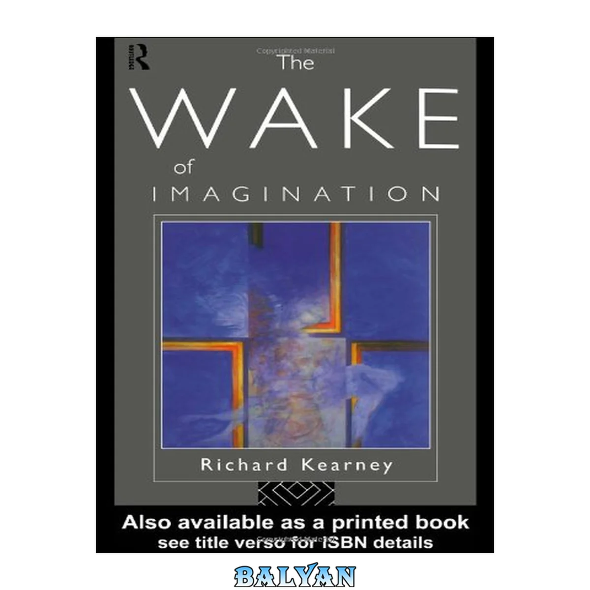 جلد کتاب The wake of imagination : ideas of creativity in Western culture
