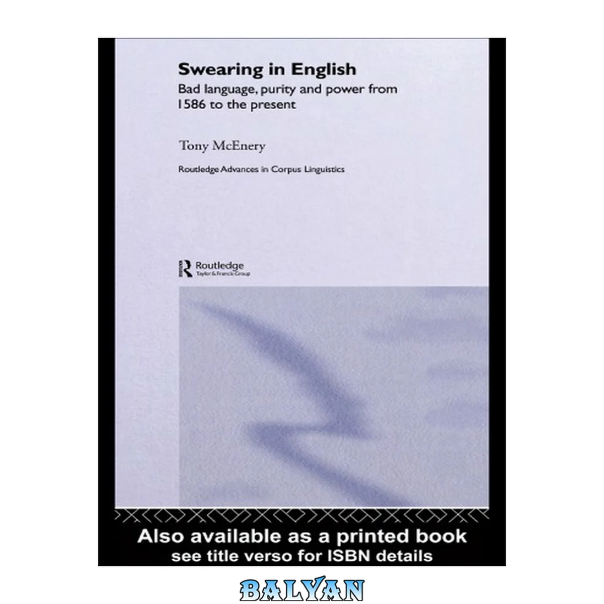 جلد کتاب Swearing in English: Bad Language, Purity and Power from 1586 to the Present (Routledge Advances in Corpus Linguistics)
