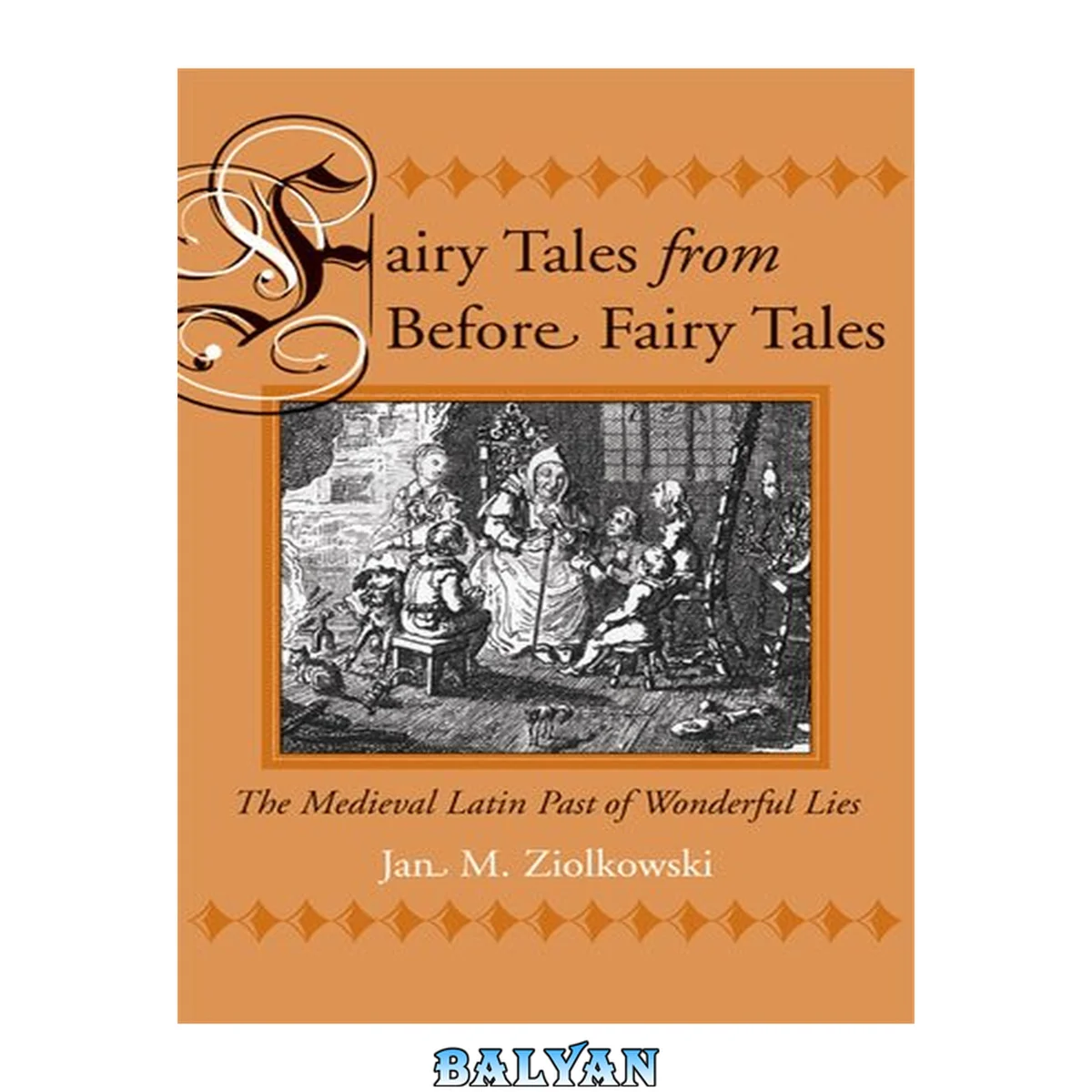 جلد کتاب Fairy Tales From Before Fairy Tales : The Medieval Latin Past of Wonderful Lies