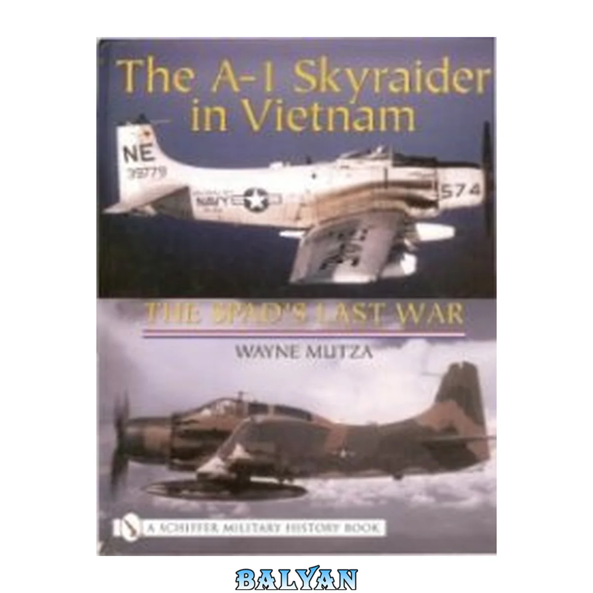 جلد کتاب The A-1 Skyraider in Vietnam: The Spad’s Last War (Schiffer Military History Book)