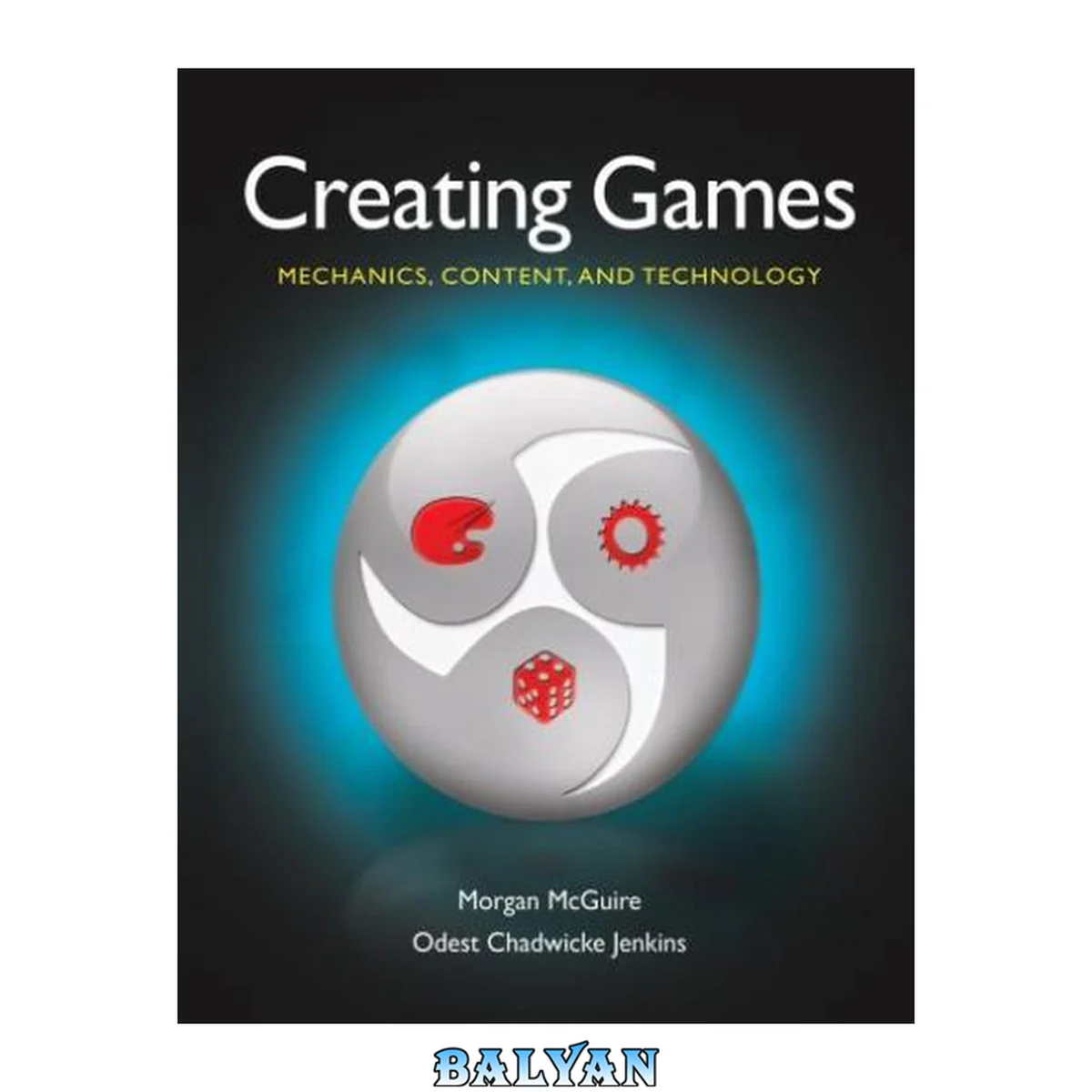 جلد کتاب Creating Games : Mechanics, Content, and Technology