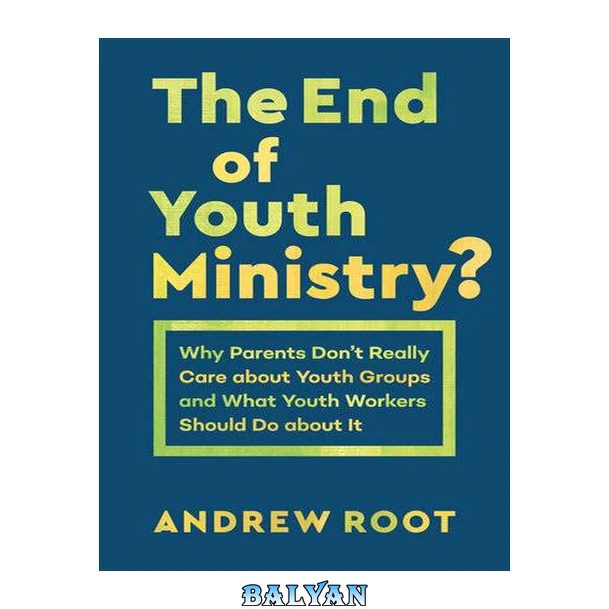جلد کتاب The End of Youth Ministry? (Theology for the Life of the World) : Why Parents Don't Really Care About Youth Groups and What Youth Workers Should Do About It