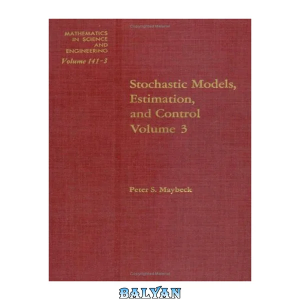 Stochastic Models, Estimation and Control Volume 3 (Mathematics in Science and Engineering) (Mathematics in Science and Engineering)