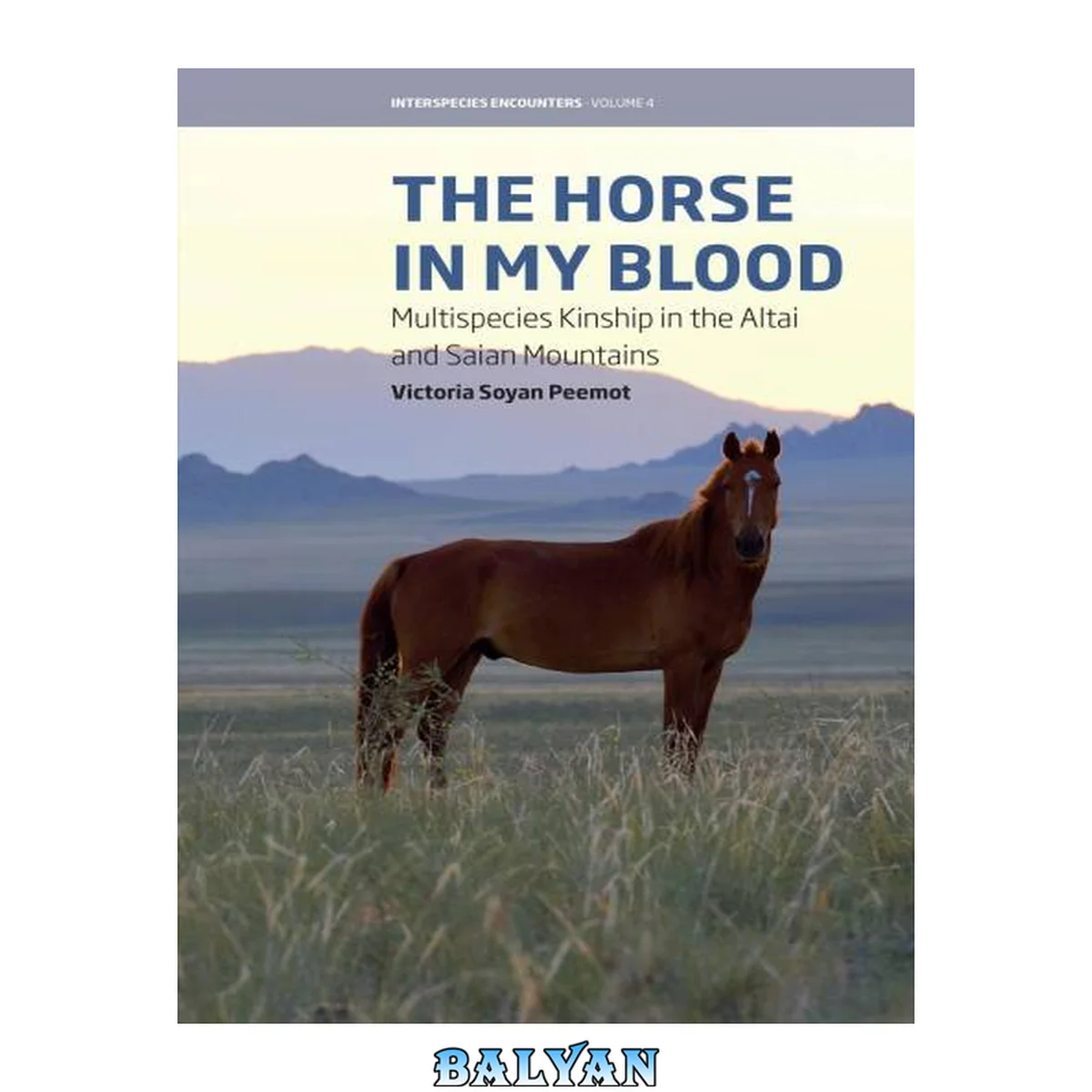 جلد کتاب The Horse in My Blood: Multispecies Kinship in the Altai and Saian Mountains (Interspecies Encounters, 4)