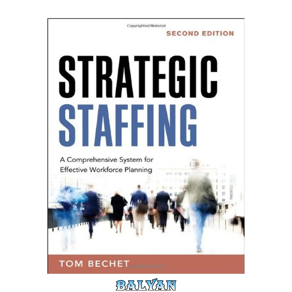 جلد کتاب Strategic Staffing : A Comprehensive System for Effective Workforce Planning, Second Edition