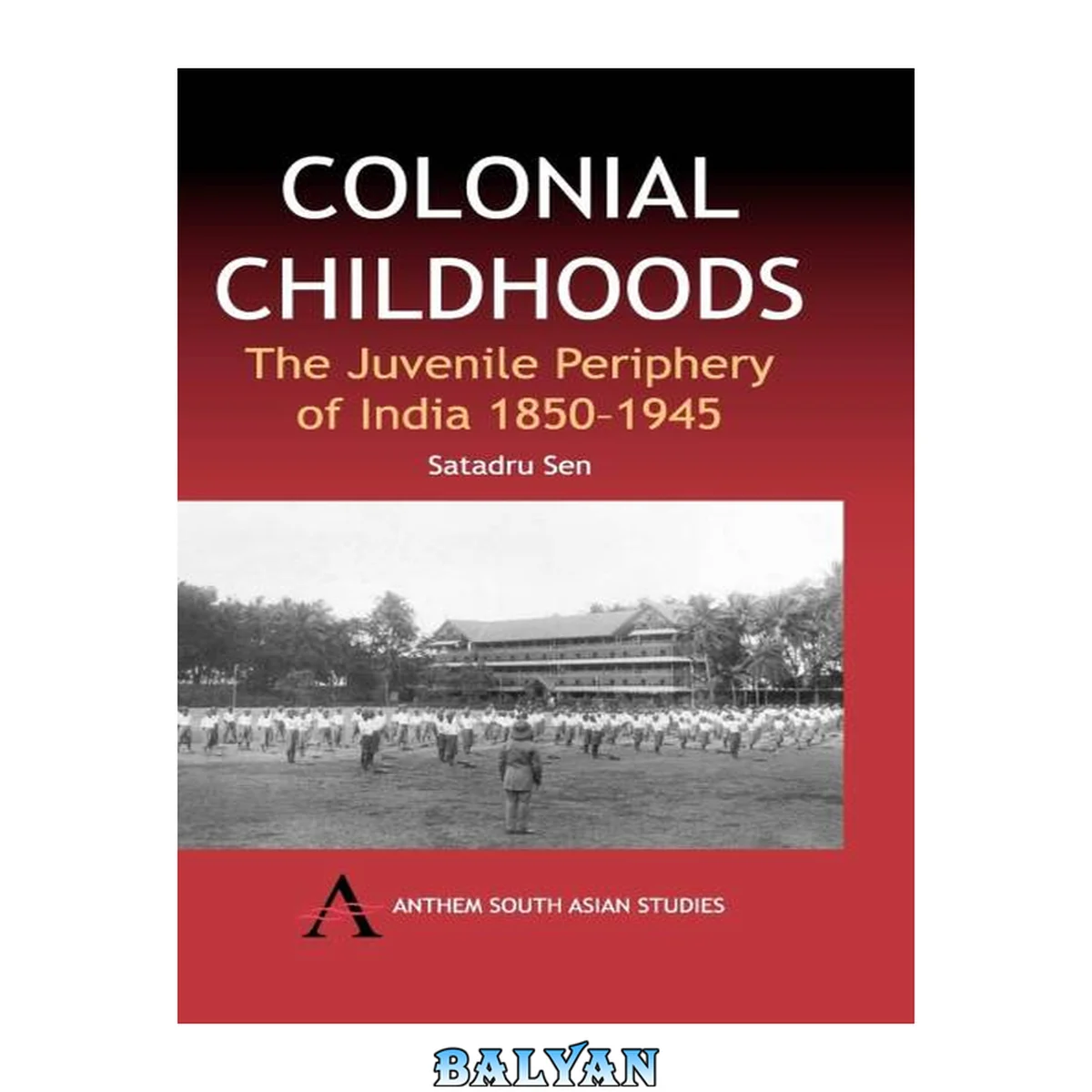 جلد کتاب Colonial childhoods : the juvenile periphery of India, 1850-1945