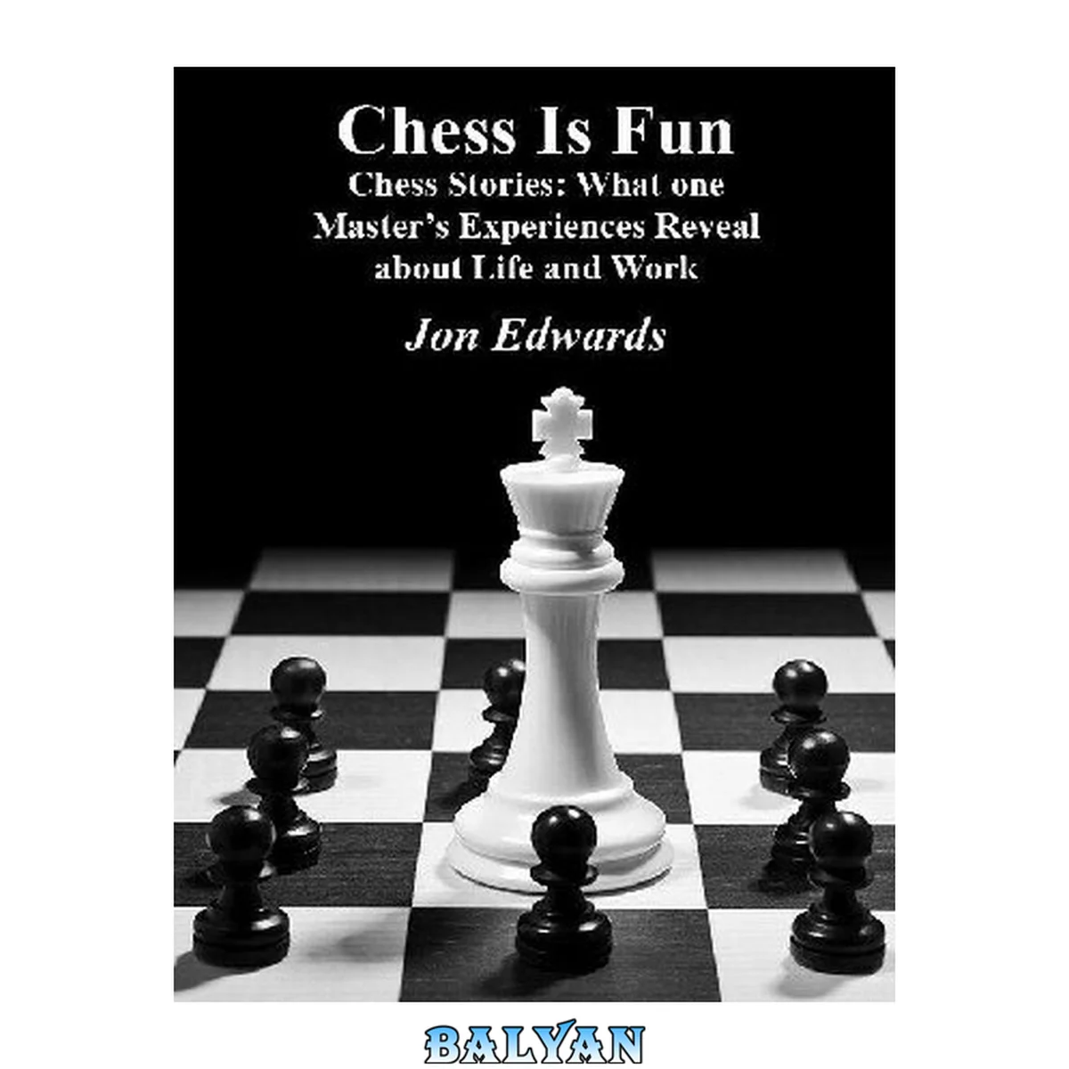 جلد کتاب Chess is fun. Chess Stories: What one Master’s Experiences tell us about Life and Work