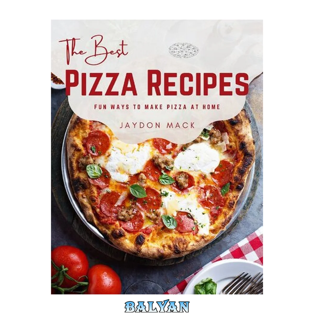 جلد کتاب Title  The Best Pizza Recipes: Fun Ways to Make Pizza at Home