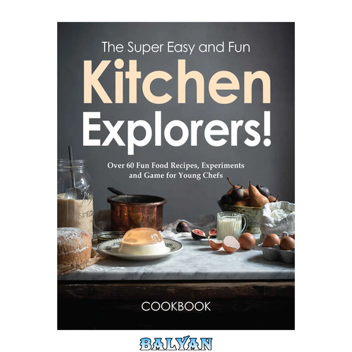 جلد کتاب The Super Easy and Fun Kitchen Explorers Cookbook: Over 60 Fun Food Recipes, Experiments, and Games for Young Chefs
