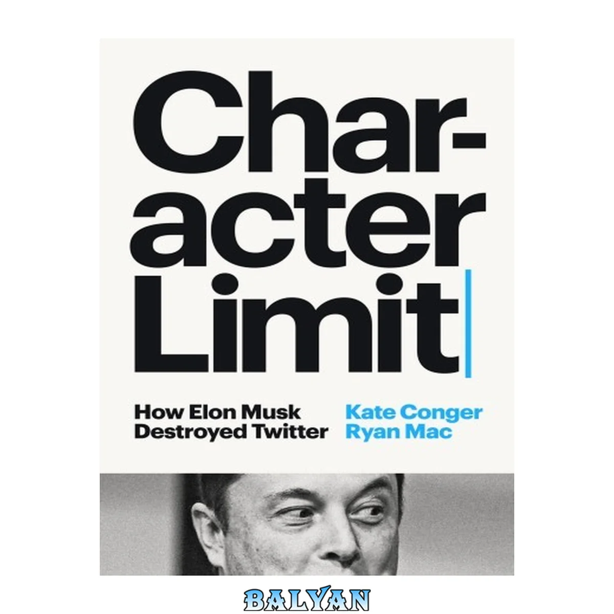 جلد کتاب Character Limit: How Elon Musk Destroyed Twitter