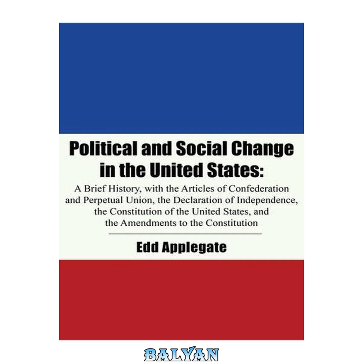 جلد کتاب Political and Social Change in the United States: A Brief History, With the Declaration of Independence, the Articles of Confederation, the U. S. Constitution, and the Amendments to the Constitution