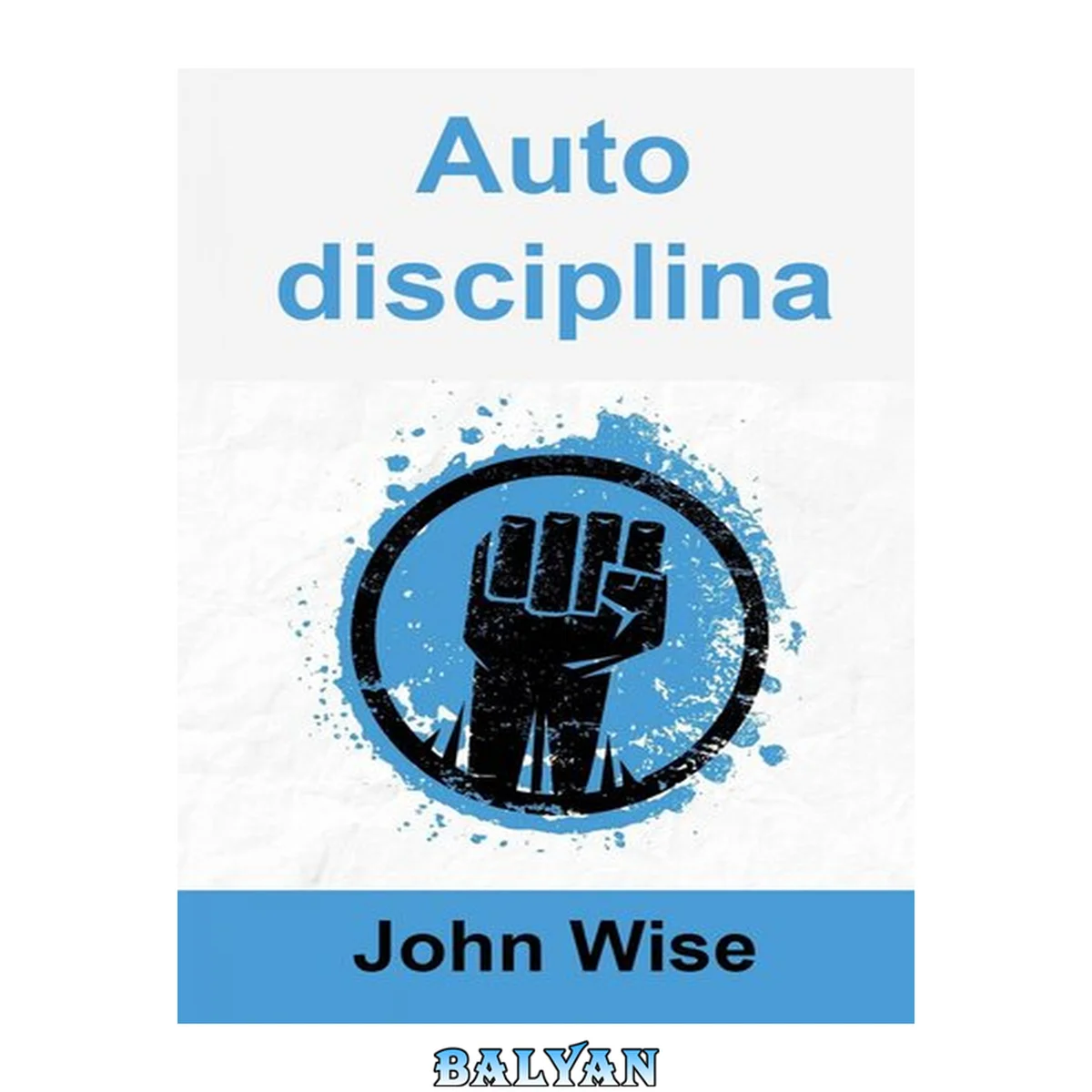 جلد کتاب Autodisciplina: Come costruire una mente imbattibile e avere successo nella vita in 3 settimane (Italian Edition)