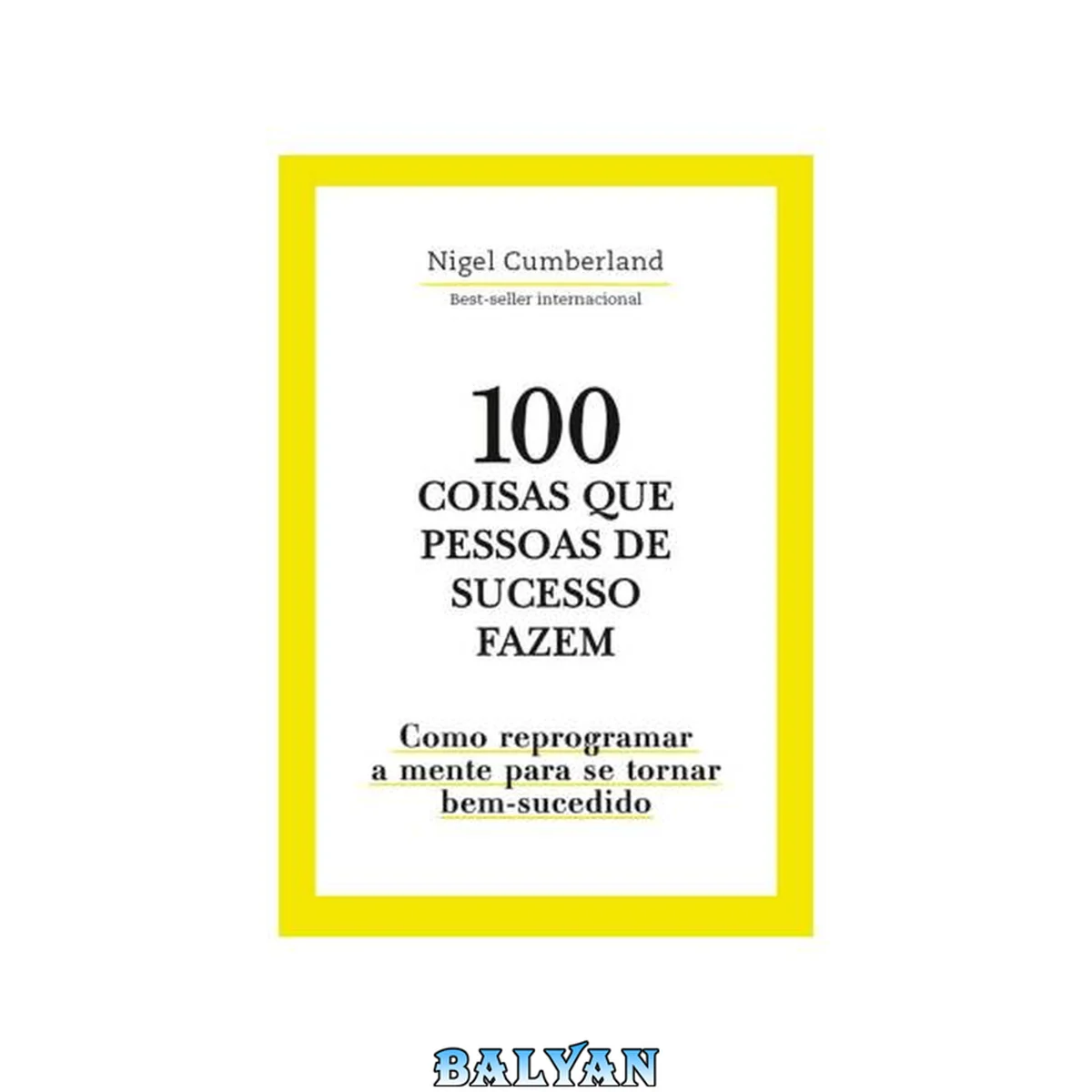 جلد کتاب 100 coisas que pessoas de sucesso fazem : Como reprogramar a mente para se tornar bem-sucedido