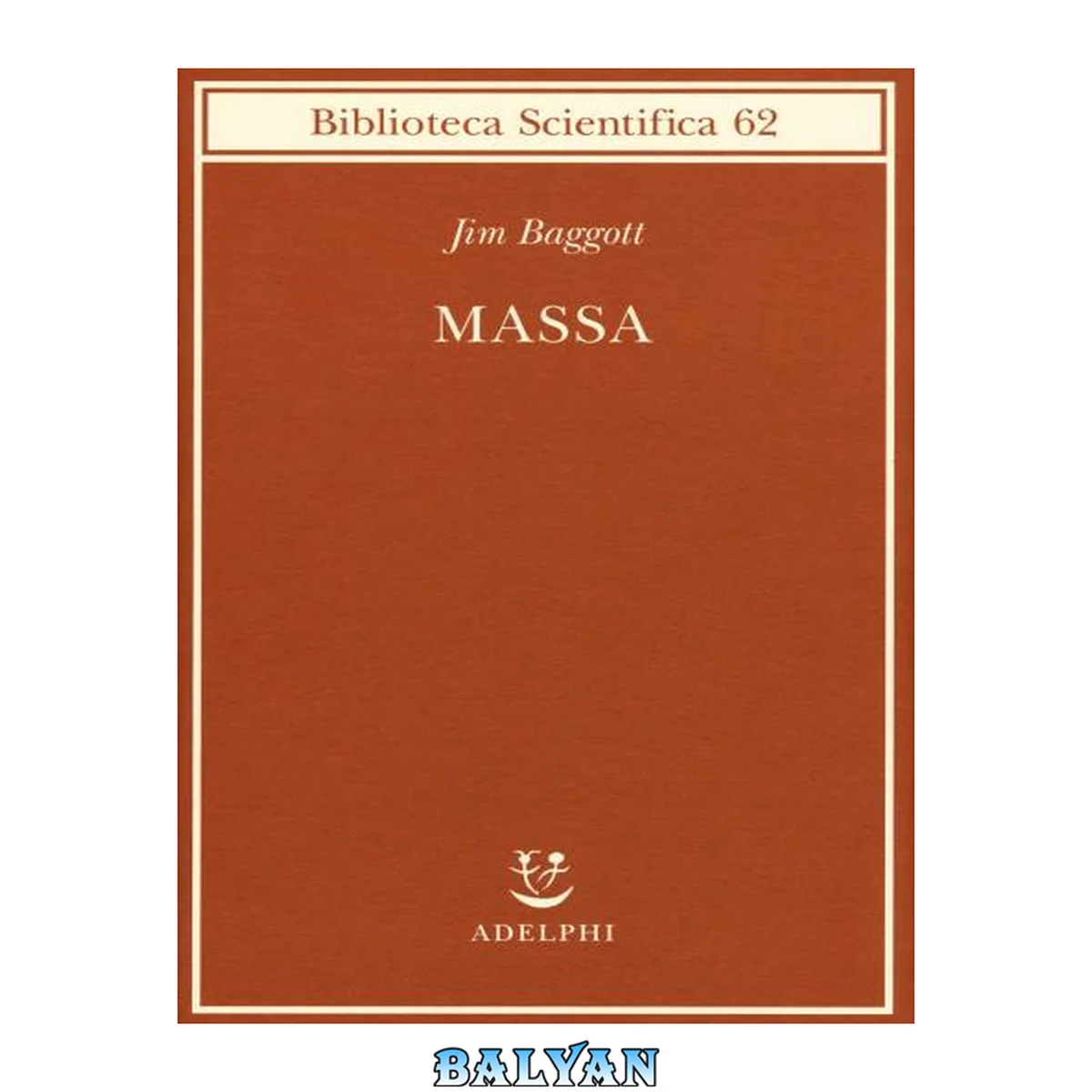 جلد کتاب Massa : l'origine della materia dall'atomo dei greci alla meccanica quantistica