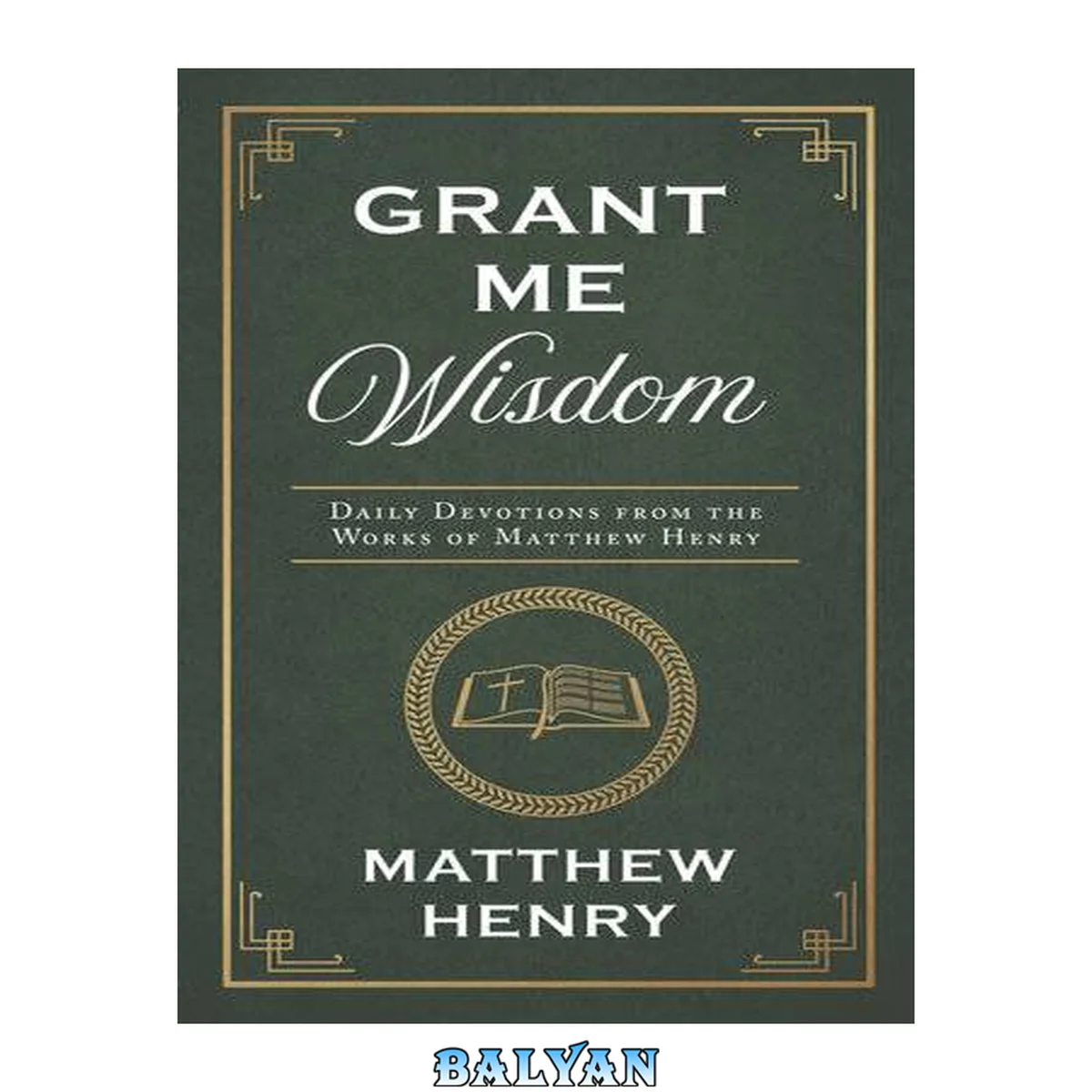جلد کتاب GRANT ME WISDOM : daily devotions from the works of matthew henry