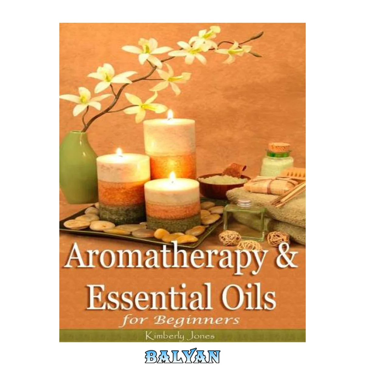 جلد کتاب دستورهای طبیعی و نکات مفید (آروماتراپی و روغن‌های ضروری برای مبتدیان: راهنمایی برای کشف قدرت روغن‌های ضروری در بهبود، سلامت، مراقبت از پوست، مو و خانه؛ بیش از ۱۰۰)