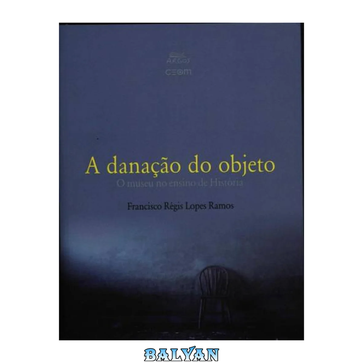 جلد کتاب A danação do objeto: o museu no ensino de história