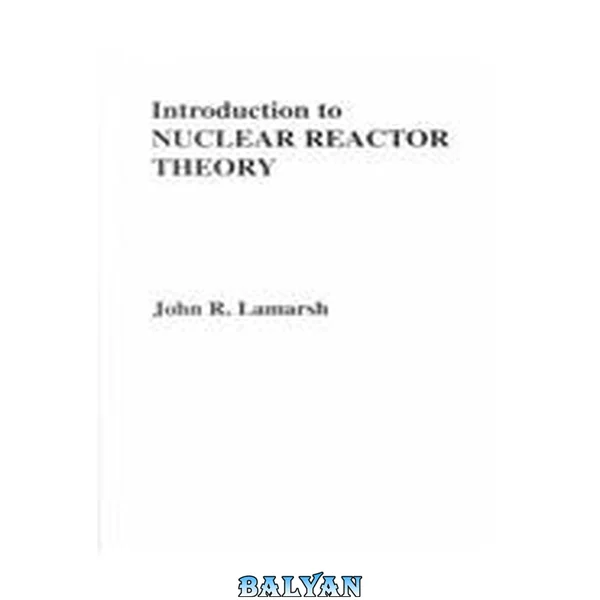 Introduction to Nuclear Reactor Theory
