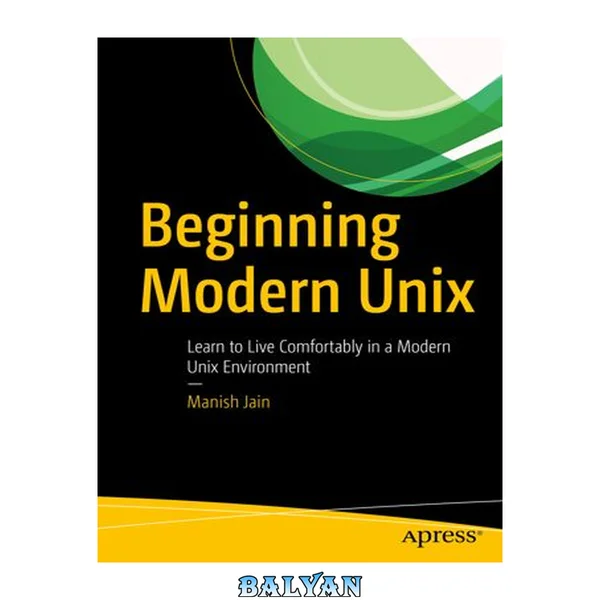 Beginning Modern Unix : Learn to Live Comfortably in a Modern Unix Environment