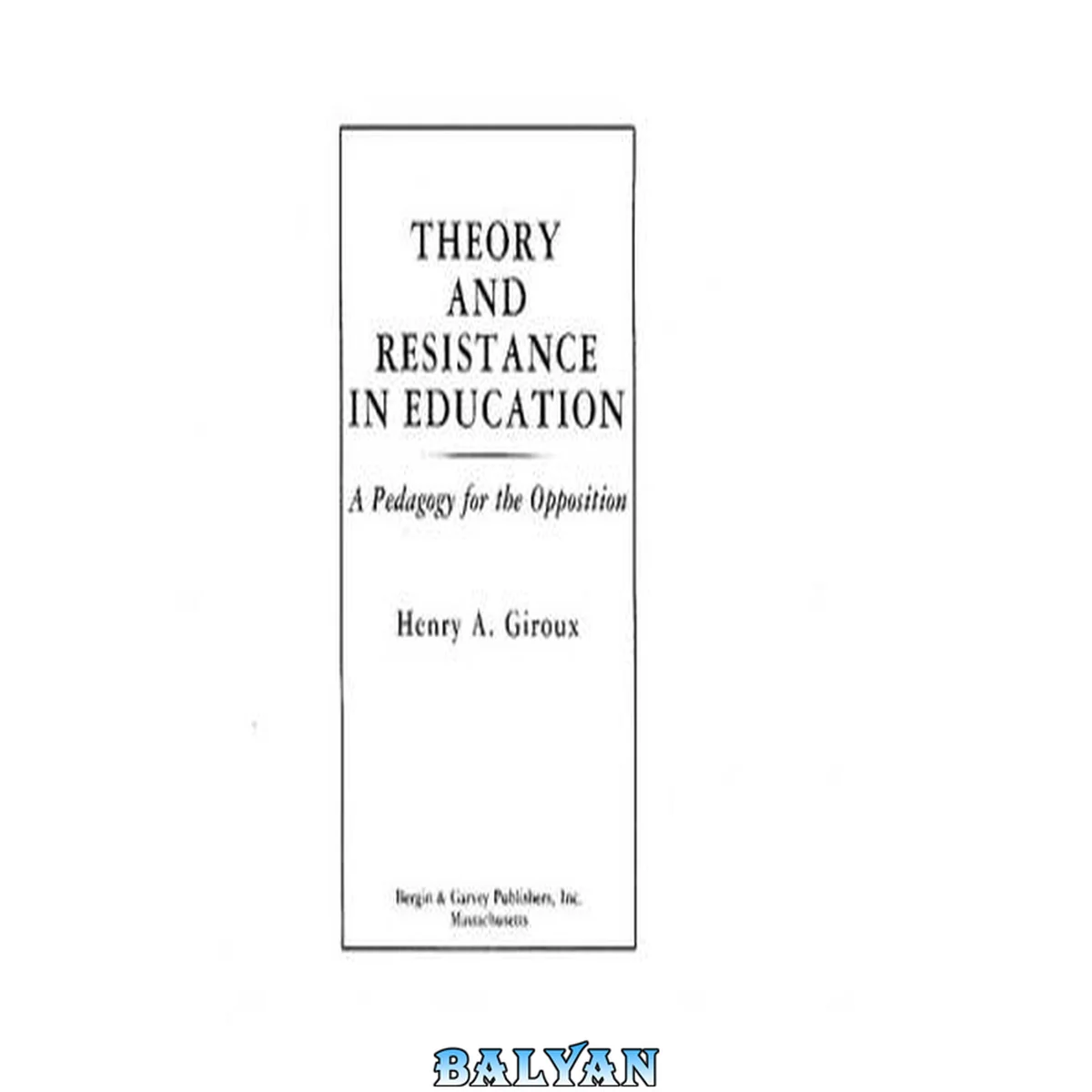 جلد کتاب Theory and Resistance in Education -- A pedagogy for the opposition
