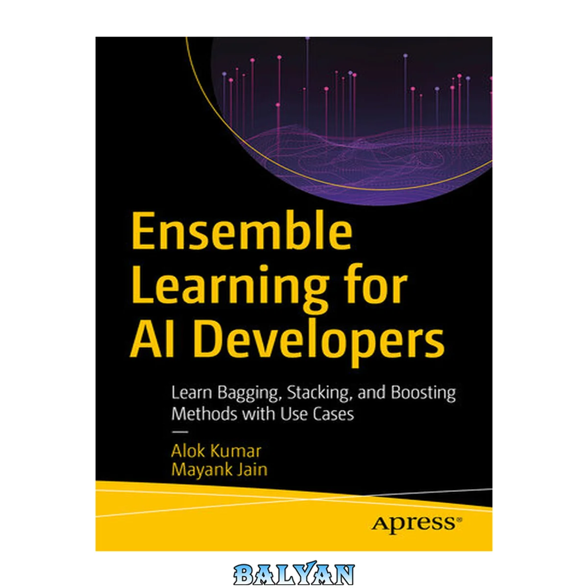 جلد کتاب Ensemble Learning for AI Developers : Learn Bagging, Stacking, and Boosting Methods with Use Cases