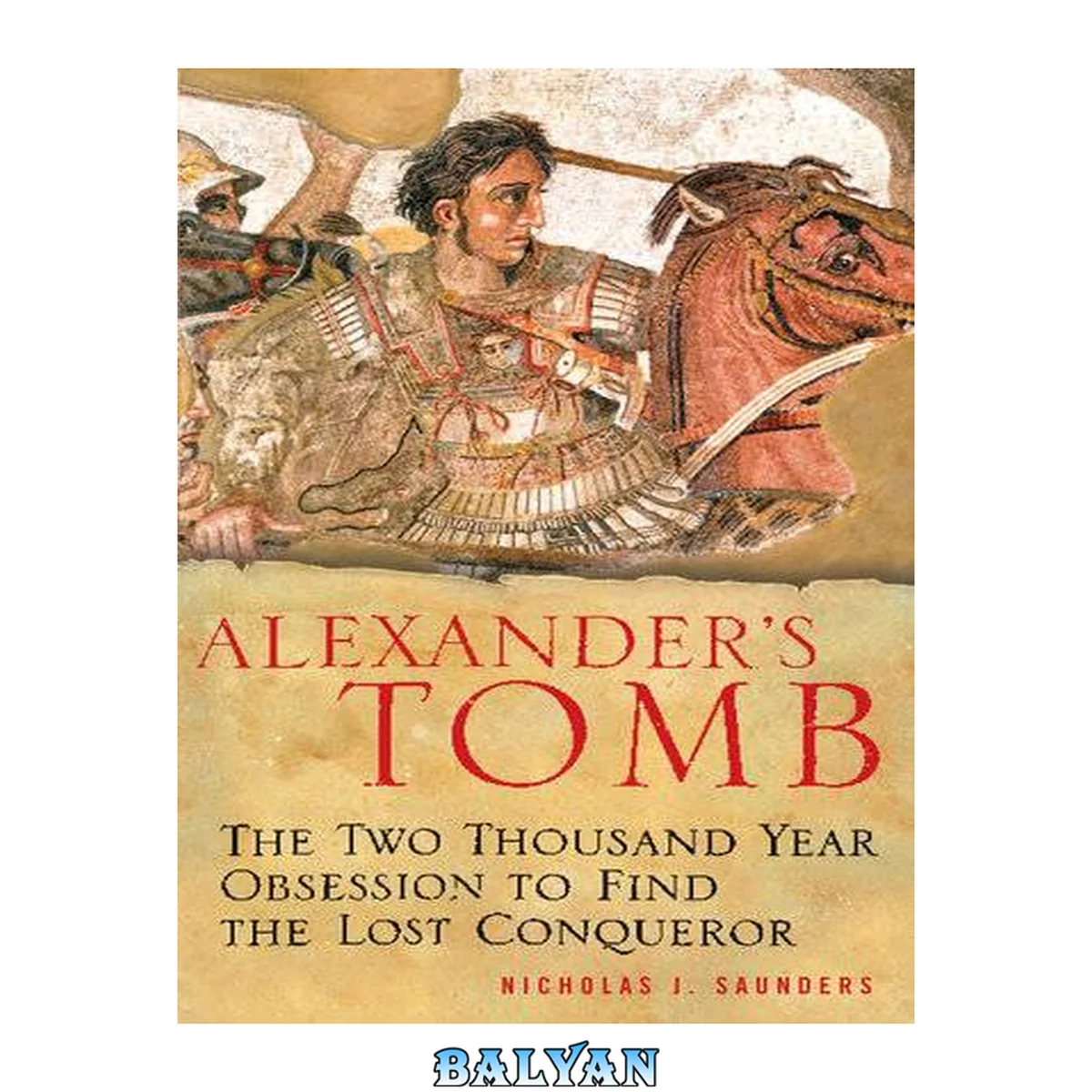 جلد کتاب Alexander's Tomb : The Two-Thousand Year Obsession to Find the Lost Conquerer
