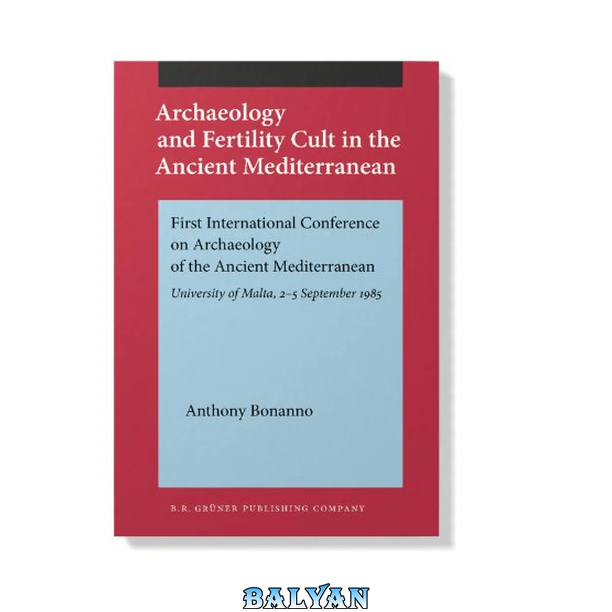 جلد کتاب Archaeology and Fertility Cult in the Ancient Mediterranean : Papers Presented at the First International Conference on Archaeology of the Ancient Mediterranean, the University of Malta, 2-5 September 1985