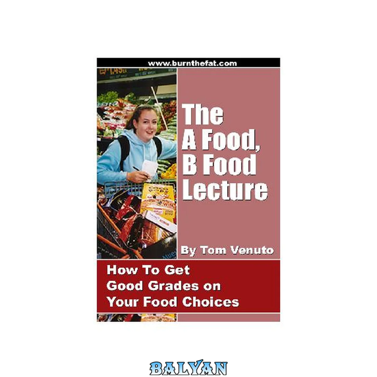 جلد کتاب The A-Food, B-Food Lecture - How To Get Good Grades On Your Food Choices
