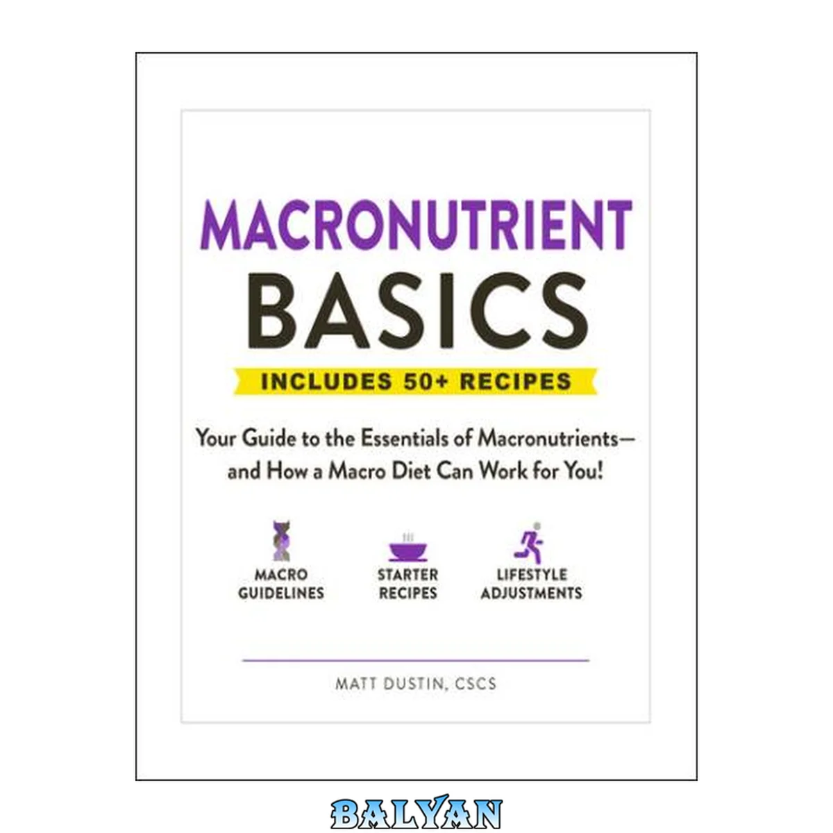 جلد کتاب Macronutrient basics : your guide to the essentials of macronutrients-and how a macro diet can work for you! : includes 50 + recipes
